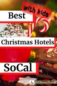 Best Christmas Hotels in Southern California that Families Will Love.